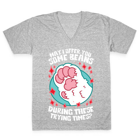 May I Offer You Some Beans During These Trying Times? V-Neck Tee Shirt