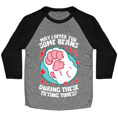 May I Offer You Some Beans During These Trying Times? Baseball Tee