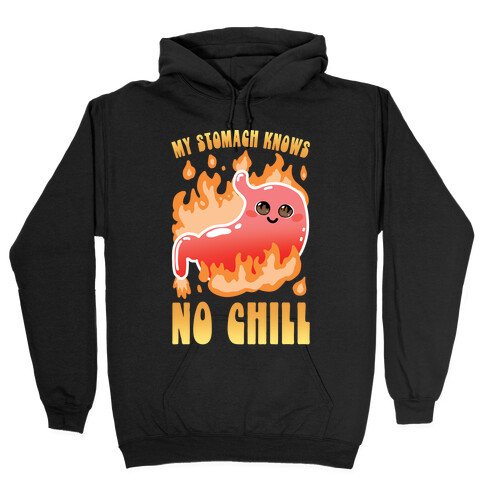 My Stomach Knows No Chill Hooded Sweatshirt