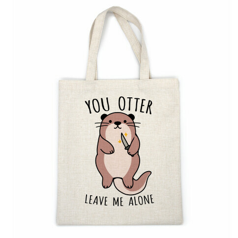 You Otter Leave Me Alone Casual Tote