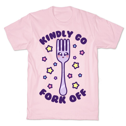 Kindly Go Fork Off T-Shirt