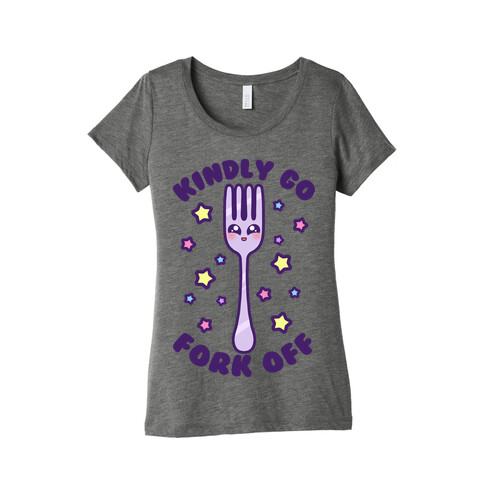 Kindly Go Fork Off Womens T-Shirt