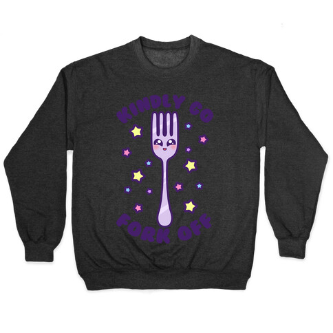 Kindly Go Fork Off Pullover