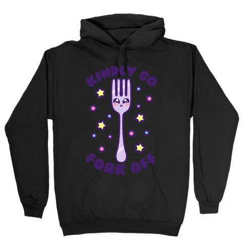 Kindly Go Fork Off Hooded Sweatshirt