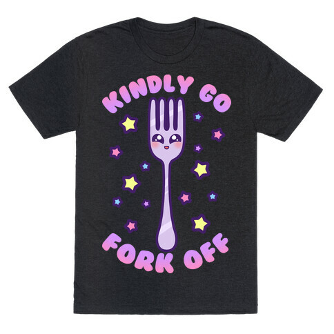 Kindly Go Fork Off T-Shirt