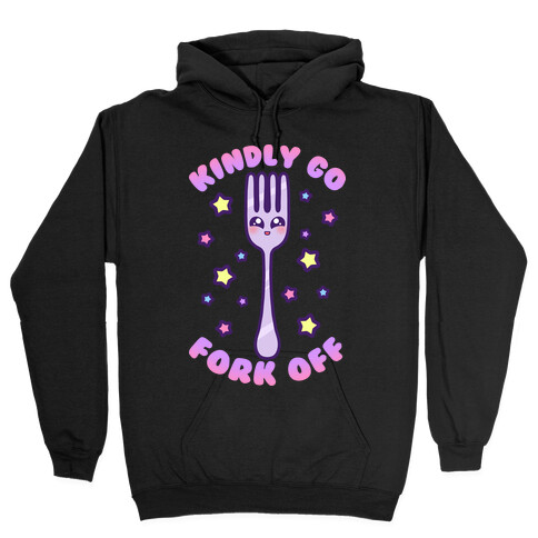 Kindly Go Fork Off Hooded Sweatshirt