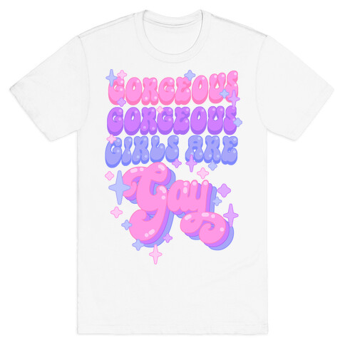 Gorgeous Gorgeous Girls Are Gay T-Shirt