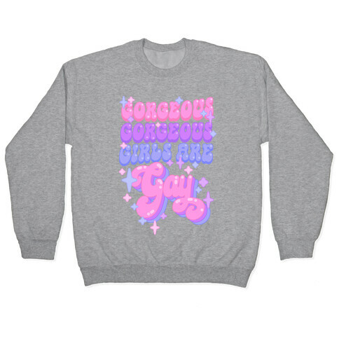 Gorgeous Gorgeous Girls Are Gay Pullover