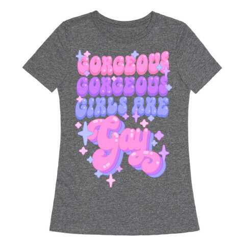 Gorgeous Gorgeous Girls Are Gay Womens T-Shirt