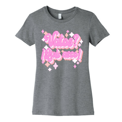 Vatos? Qu asco! Womens T-Shirt