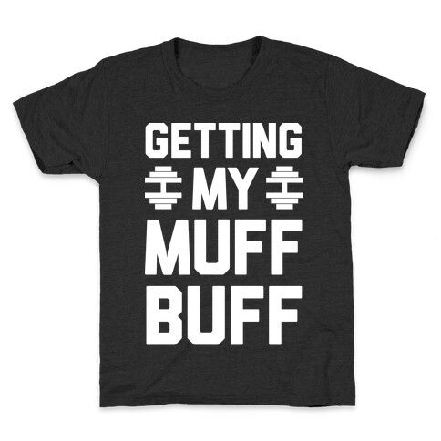 Getting My Muff Buff Kids T-Shirt