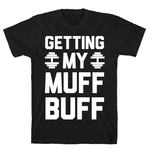 Getting My Muff Buff T-Shirt