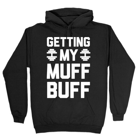 Getting My Muff Buff Hooded Sweatshirt