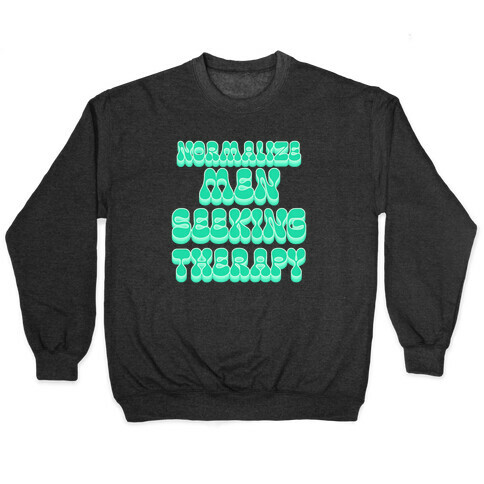 Normalize Men Seeking Therapy Pullover
