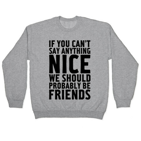 If You Can't Say Anything Nice Pullover