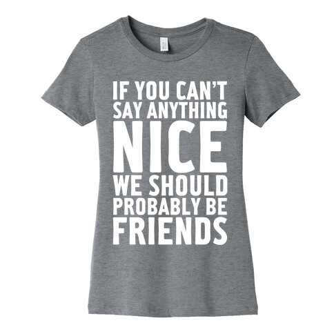 If You Can't Say Anything Nice Womens T-Shirt