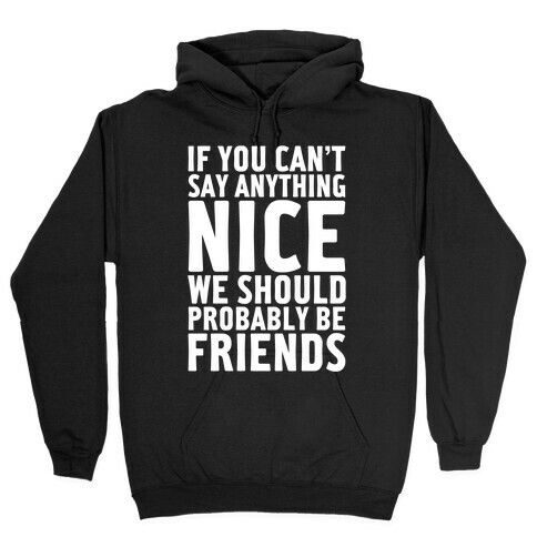 If You Can't Say Anything Nice Hooded Sweatshirt