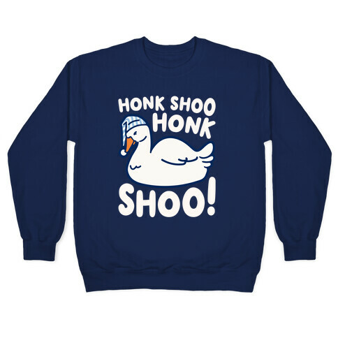 Honk Shoo Honk Shoo Sleeping Goose Parody Pullover