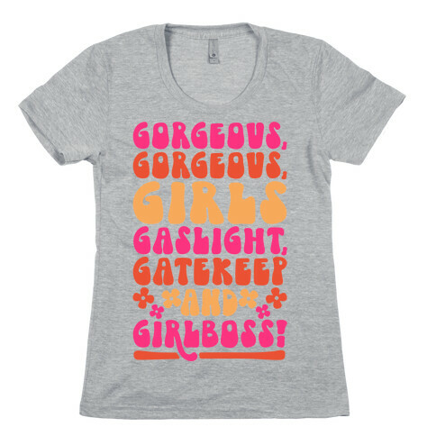 Gorgeous Gorgeous Girls Gaslight Gatekeep and Girlboss  Womens T-Shirt