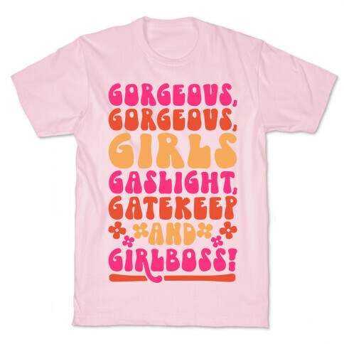 Gorgeous Gorgeous Girls Gaslight Gatekeep and Girlboss  T-Shirt