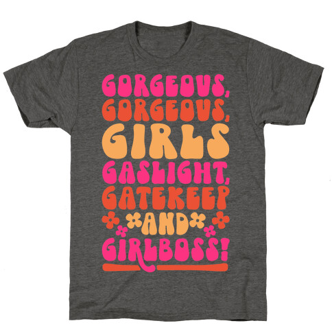 Gorgeous Gorgeous Girls Gaslight Gatekeep and Girlboss  T-Shirt