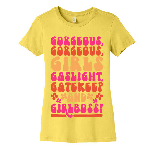 Gorgeous Gorgeous Girls Gaslight Gatekeep and Girlboss  Womens T-Shirt