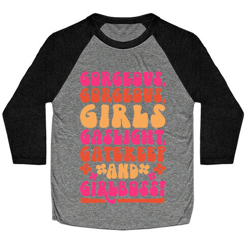 Gorgeous Gorgeous Girls Gaslight Gatekeep and Girlboss  Baseball Tee