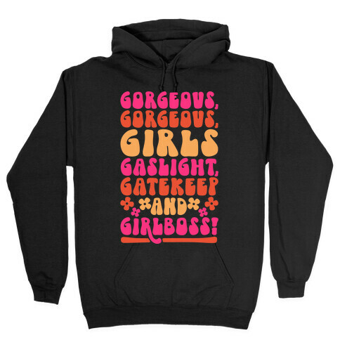 Gorgeous Gorgeous Girls Gaslight Gatekeep and Girlboss  Hooded Sweatshirt