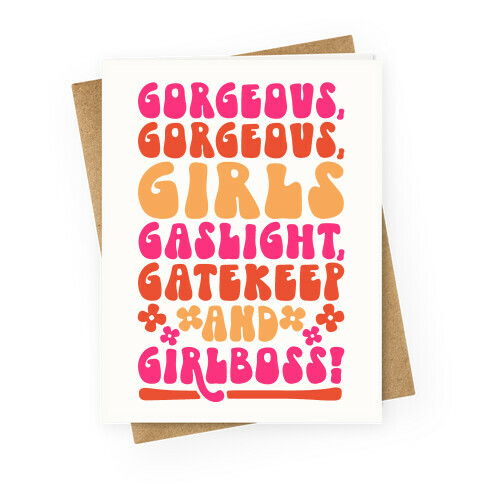 Gorgeous Gorgeous Girls Gaslight Gatekeep and Girlboss  Greeting Card