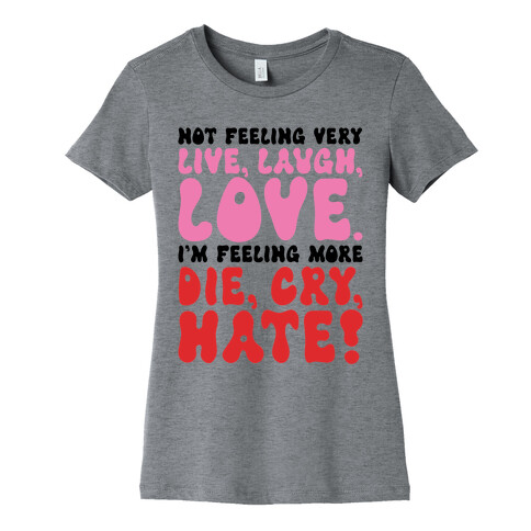 Not Feeling Very Live Laugh Love Womens T-Shirt