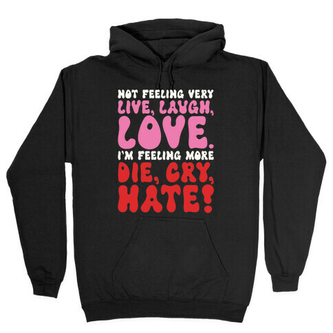 Not Feeling Very Live Laugh Love Hooded Sweatshirt