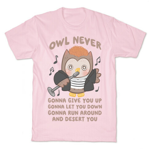 Owl Never Gonna Give You Up T-Shirt