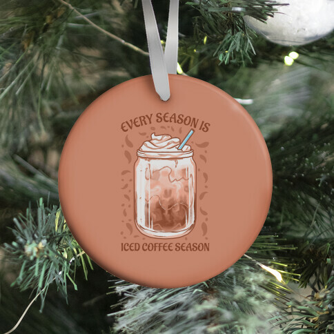 Every Season Is Iced Coffee Season Ornament