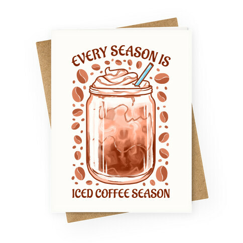 Every Season Is Iced Coffee Season Greeting Card