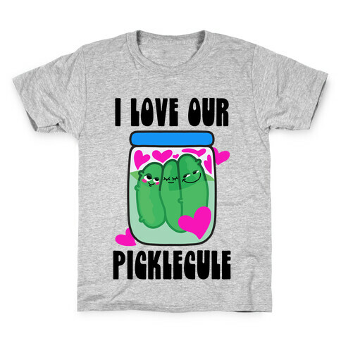 I Love Our Picklecule Kids T-Shirt