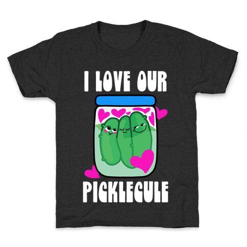 I Love Our Picklecule Kids T-Shirt
