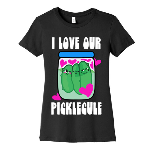 I Love Our Picklecule Womens T-Shirt