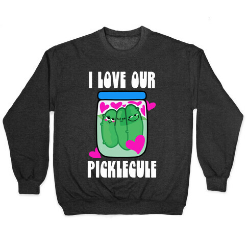 I Love Our Picklecule Pullover