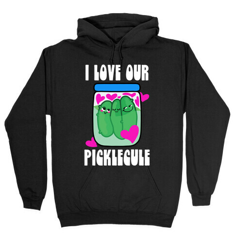 I Love Our Picklecule Hooded Sweatshirt