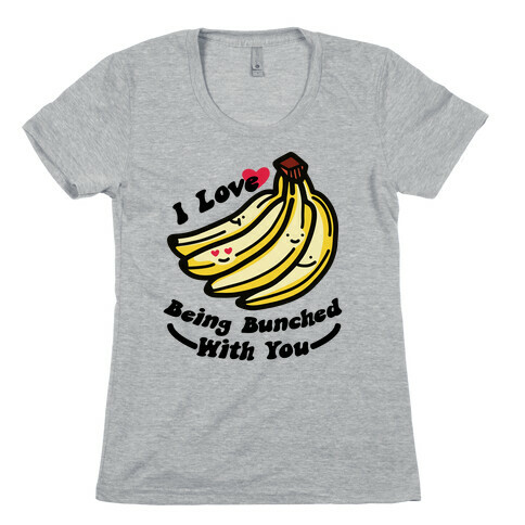 I Love Being Bunched With You Womens T-Shirt