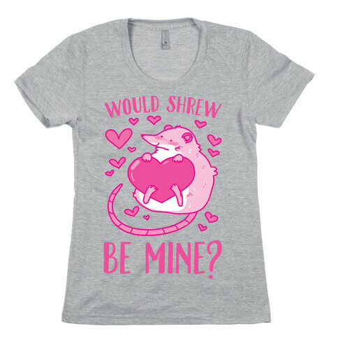 Would Shrew Be Mine? Womens T-Shirt