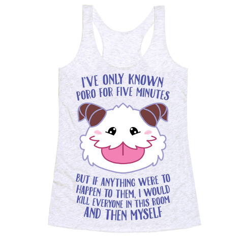 I've Only Known Poro For Five Minutes, But... Racerback Tank Top