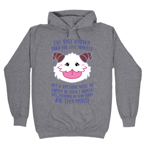 I've Only Known Poro For Five Minutes, But... Hooded Sweatshirt