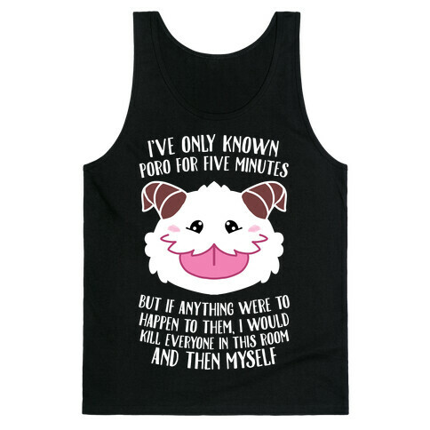 I've Only Known Poro For Five Minutes, But... Tank Top