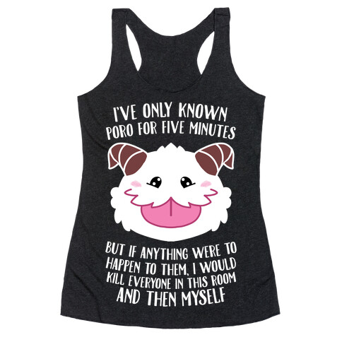 I've Only Known Poro For Five Minutes, But... Racerback Tank Top