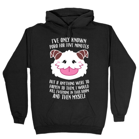 I've Only Known Poro For Five Minutes, But... Hooded Sweatshirt