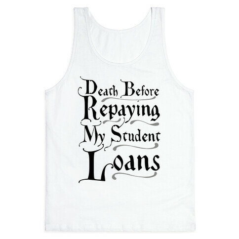 Death Before Repaying My Student Loans Tank Top