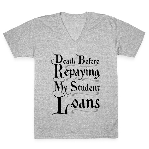 Death Before Repaying My Student Loans V-Neck Tee Shirt