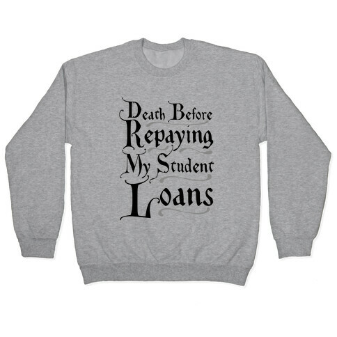 Death Before Repaying My Student Loans Pullover