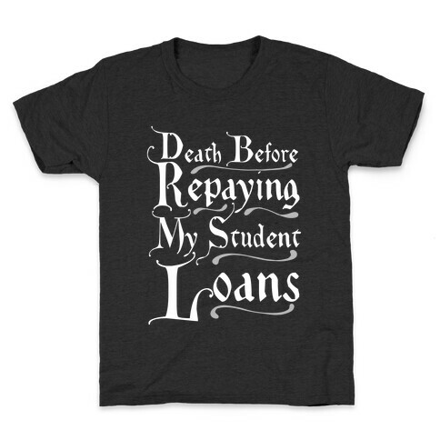 Death Before Repaying My Student Loans Kids T-Shirt